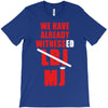 we have already witnessed T-Shirt