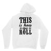 this is how we roll Hoodie