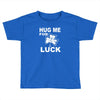 hug me for luck Toddler T-shirt