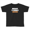 nerdy shirt Toddler T-shirt