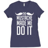 mustache made me do it funny Ladies Fitted T-Shirt