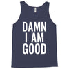 Damn I Am Good Tank Top