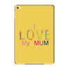 i love my mum colorful iPad Mini 4