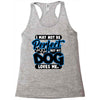 i may not be be perfect but my dog loves me Racerback Tank