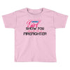 Move Over Boys Let This Girl Show You How To Be A Firefighter Toddler T-shirt