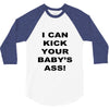 i can kick your babys ass 3/4 Sleeve Shirt