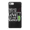 Made With Lots Of Love And a Little Science iPhone 7 Case