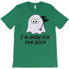 im here for the boos (2) T-Shirt