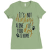 IT'S NOT DRINKING ALONE IF YOUR DOG IS HOME Ladies Fitted T-Shirt