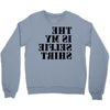 this is my selfie shirt Crewneck Sweatshirt