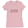 do i like the help desk Ladies Fitted T-Shirt