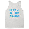 drunk me had her reasons Tank Top