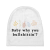 Baby Why You Bullshittin Baby Beanies