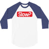 SLOW? 3/4 Sleeve Shirt
