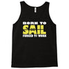 born to sail forced to work Tank Top