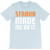 strava made me do it T-Shirt