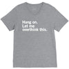 Hang on. Let me overthink this. V-Neck Tee