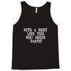 need pants Tank Top