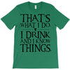 that what i do i drink and i know things T-Shirt