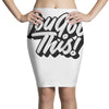 you got this Pencil Skirts