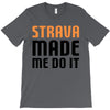 strava made me do it T-Shirt