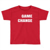 game change Toddler T-shirt