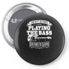 not always playing the bass Pin-back button