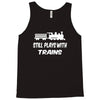 i still play with trains Tank Top