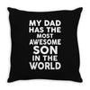 My Dad Has The Most Awesome Son Throw Pillow