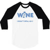i drink wine responsibly, i don't spill any 3/4 Sleeve Shirt