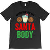 working on my santa body T-Shirt