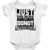Just One More Donut I Promise Baby Onesie