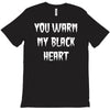 you warm my black heart T-Shirt