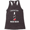 low battery   need beer Racerback Tank