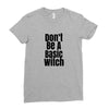 don't be a basic witch Ladies Fitted T-Shirt