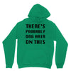 there's probably dog hair on this Unisex Hoodie