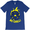 no chill! T-Shirt