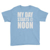 my day starts at noon Youth Tee