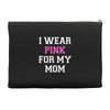 i wear pink for my mom breast cancer Accessory Pouches