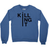 killing it Crewneck Sweatshirt