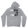 Forgive to Forget Hoodie