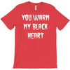 you warm my black heart T-Shirt