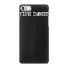 you've changed iPhone 7 Case