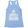 always be a unicorn Racerback Tank