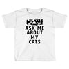 ask me about my cats Toddler T-shirt