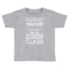 This 10 TH Grade Teacher Has An Amazing! Class Toddler T-shirt
