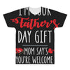 i'm your father's day gift mom says you're welcome, All Over Men's T-shirt