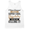 i never dreamed i would be a super cool daddy but here i am killing it Tank Top