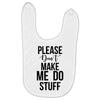 please don't make me do stuff Baby Bibs