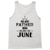 The Best Father Was Born In June Tank Top